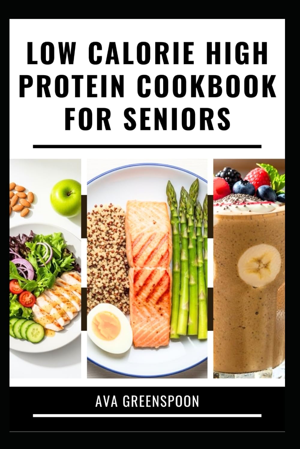 LOW CALORIE HIGH PROTEIN COOKBOOK FOR SENIORS: Nourishing Recipes for Energy and Wellness