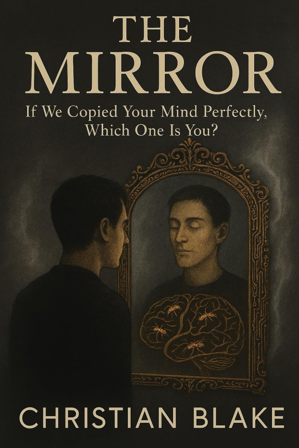 The Mirror: If We Copied Your Mind Perfectly, Which One Is You? (The Soul Consciousness Series)