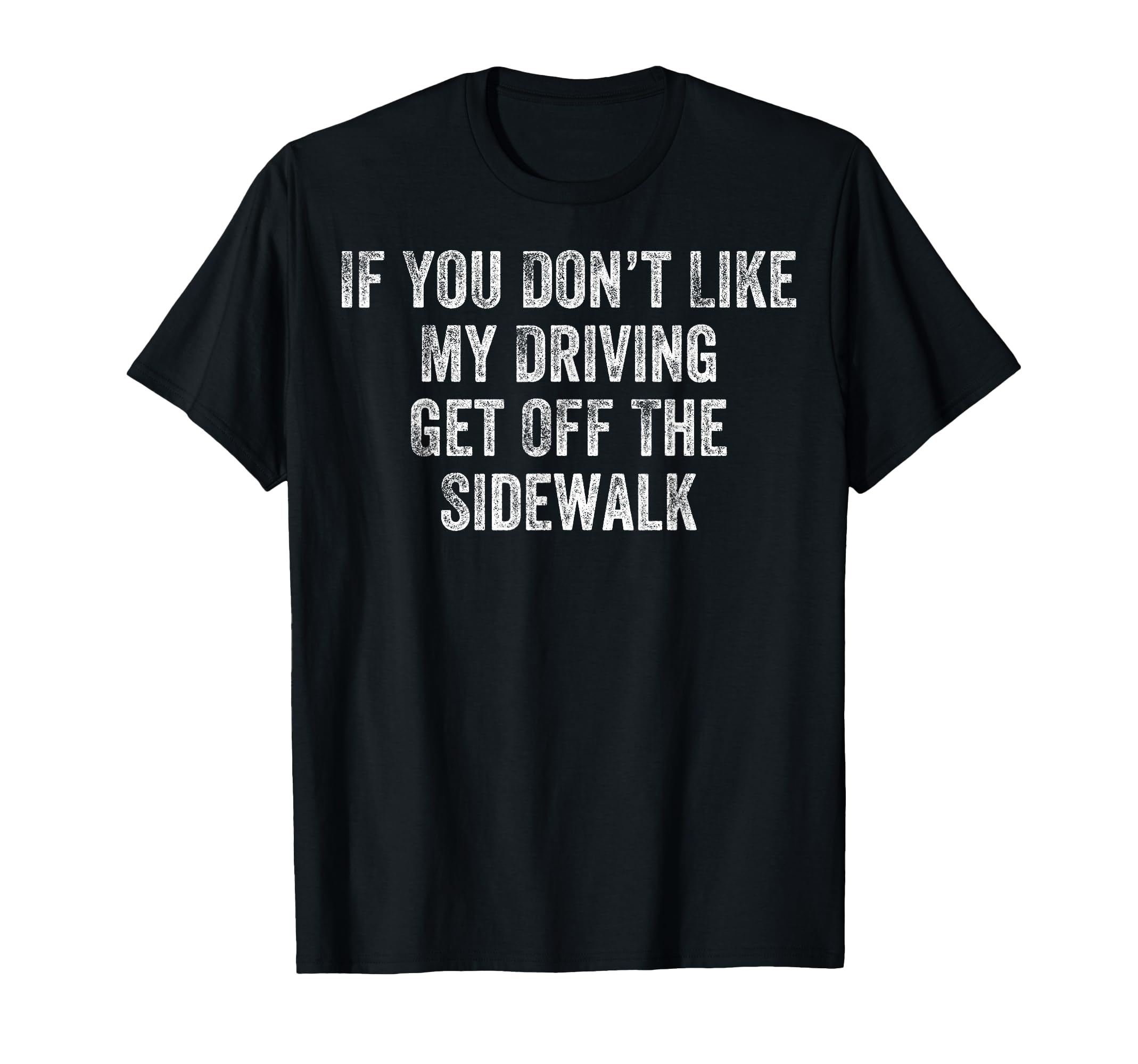 Get Off The Sidewalk First Time Drivers Bad Driving Themed T-Shirt