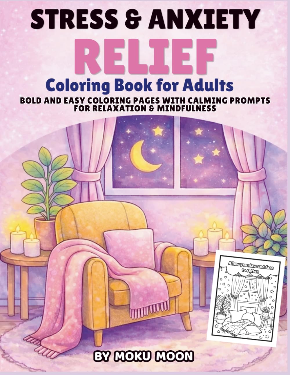 Stress & Anxiety Relief Coloring Book for Adults: Bold and Easy Coloring Pages with Calming Prompts for Relaxation and Mindfulness