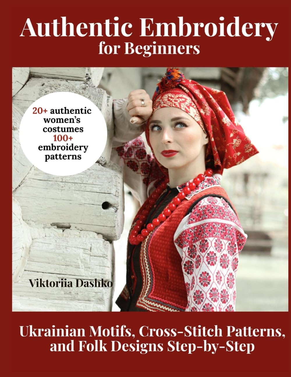 Authentic Embroidery for Beginners: Ukrainian Motifs, Cross-Stitch Patterns, and Folk Designs Step-by-Step