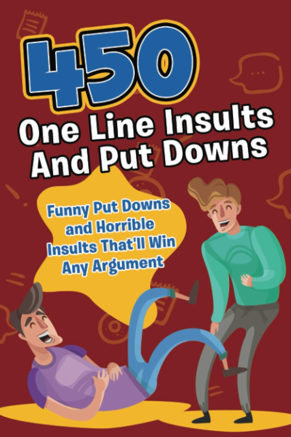 450 One Line Insults and Put Downs: Funny Put Downs and Horrible Insults That'll Win Any Argument