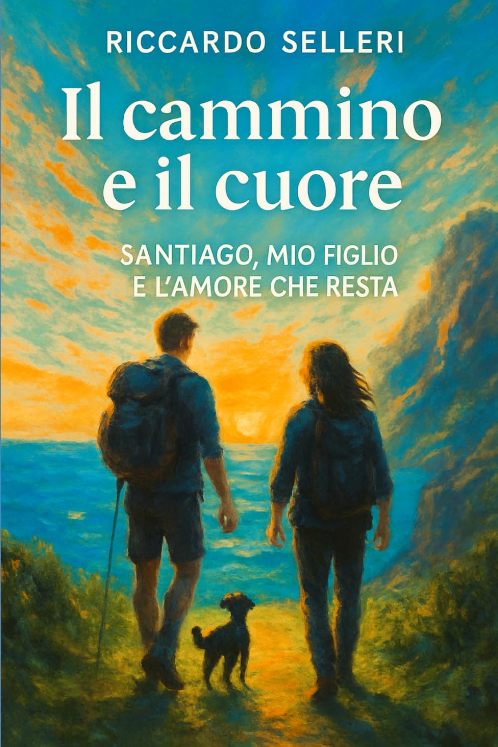 IL CAMMINO E IL CUORE - SANTIAGO, MIO FIGLIO E L’AMORE CHE RESTA: Storia di un padre dal cuore smarrito, di un ragazzo che cresce, e di un viaggio che ... Un cammino reale, una metafora della vita