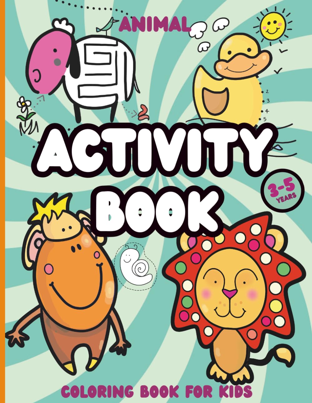 Animal Activity Book For Kids 3-5 Years: Fun Activity Book: With Coloring, Mazes, Drawing, Tracing, and Dot-to-Dot Adventures