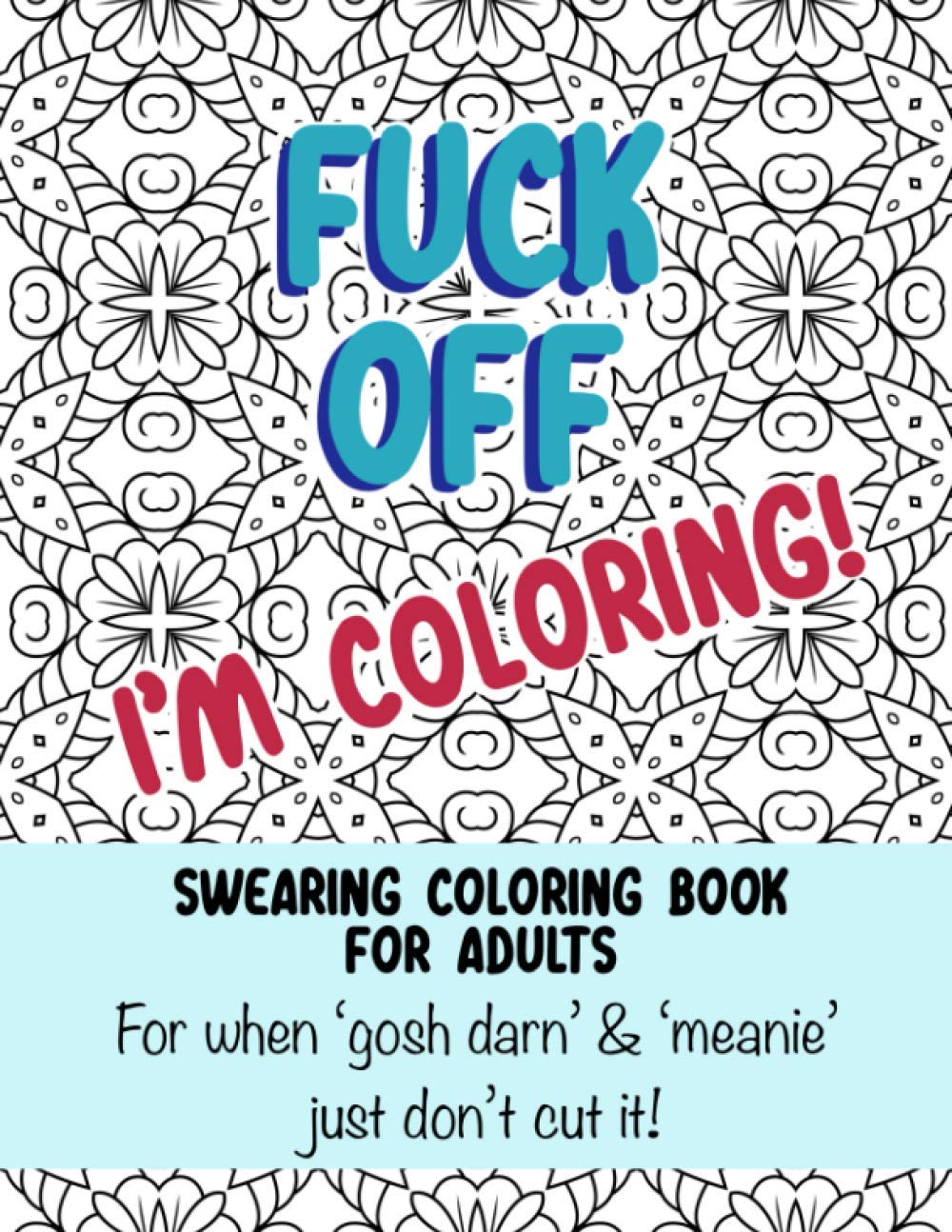 Swearing Coloring Book For Adults: Funny Offending Curse Words & Phrases On Geometric Patterns