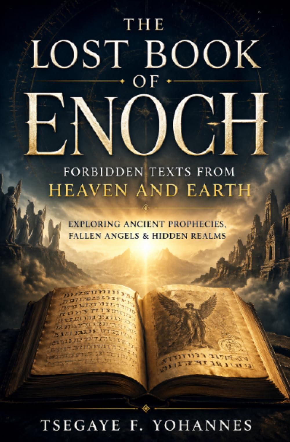 The Lost Book of Enoch: Forbidden Texts from Heaven and Earth: Exploring Ancient Prophecies, Fallen Angels & Hidden Realms