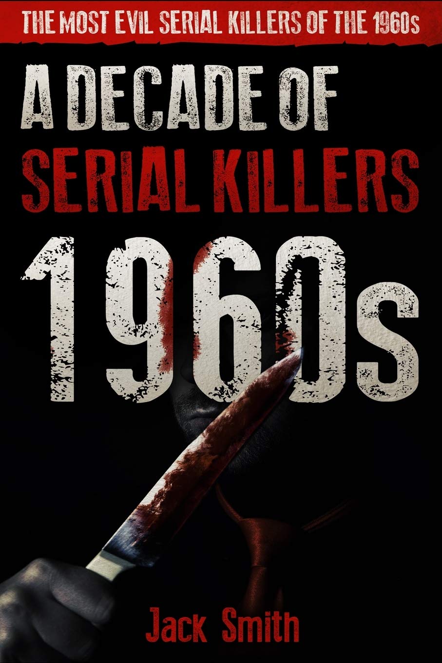1960s A Decade of Serial Killers The Most Evil Serial