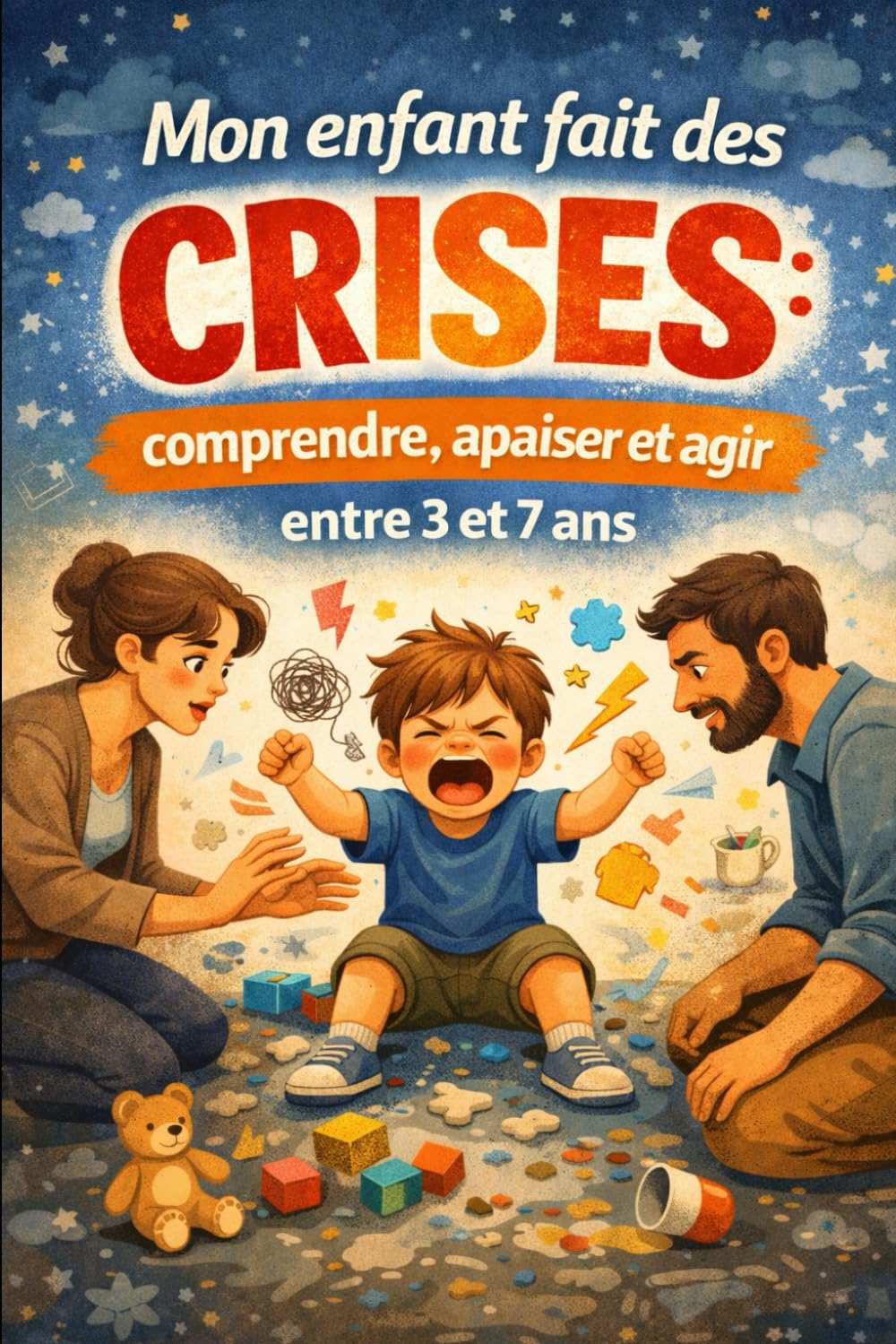 Mon enfant fait des crises: comprendre, apaiser et agir entre 3 et 7 ans