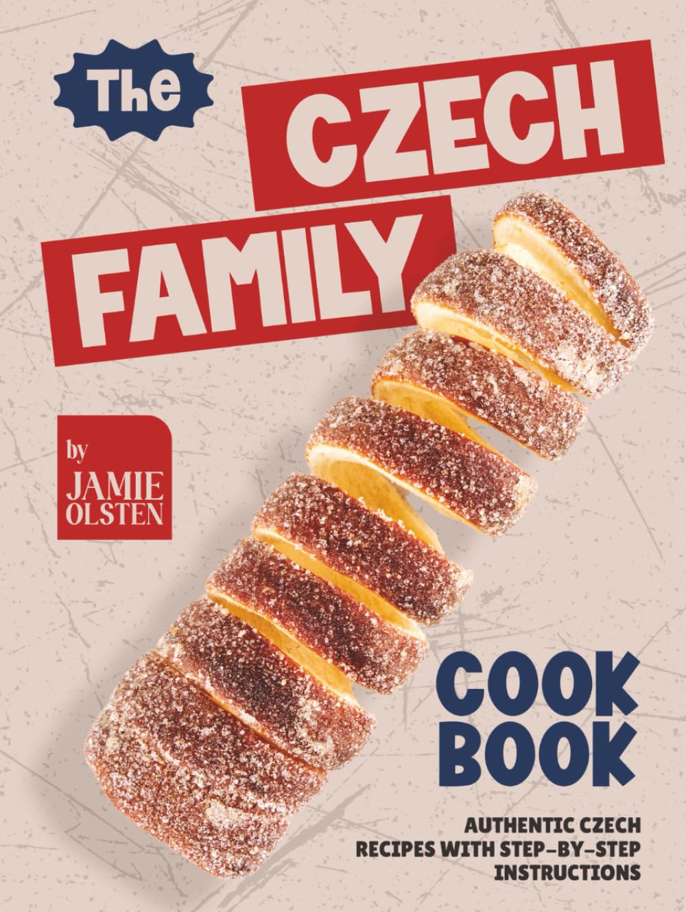 The Czech Family Cookbook: Authentic Czech Recipes with Step-By-Step Instructions