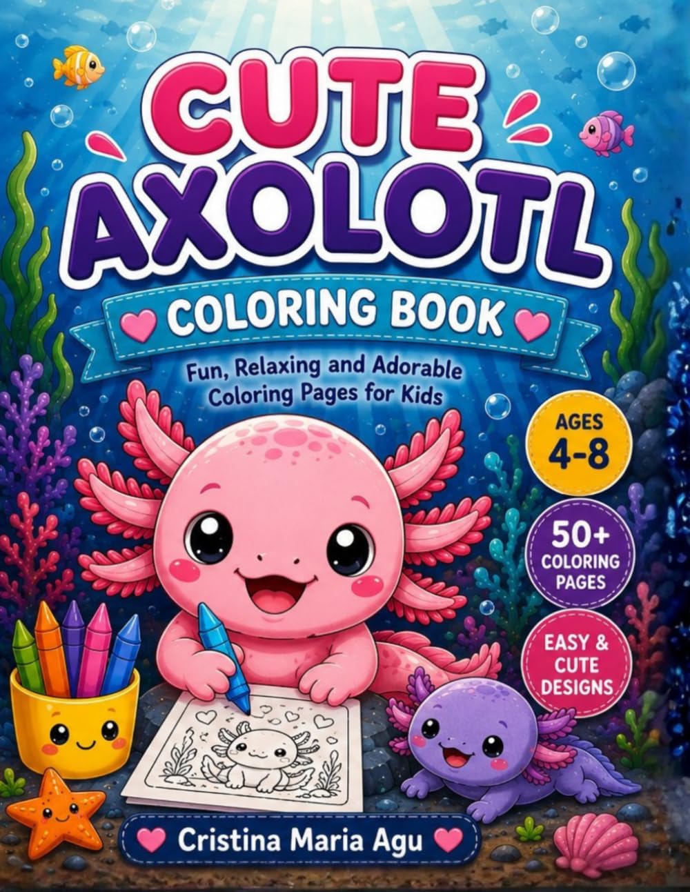 Cute Axolotl Coloring Book for Kids: Fun & Relaxing Coloring Pages with Cute Axolotls | Ages 4-8