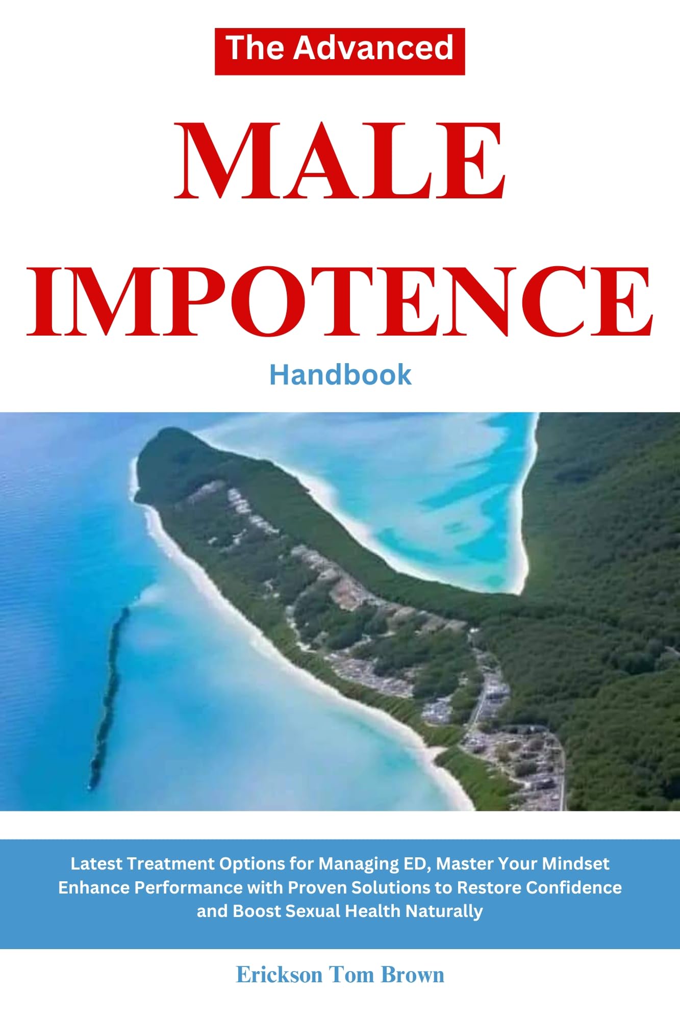 Advanced Male Impotence Handbook: Latest ED Treatments & Natural Confidence Boosters