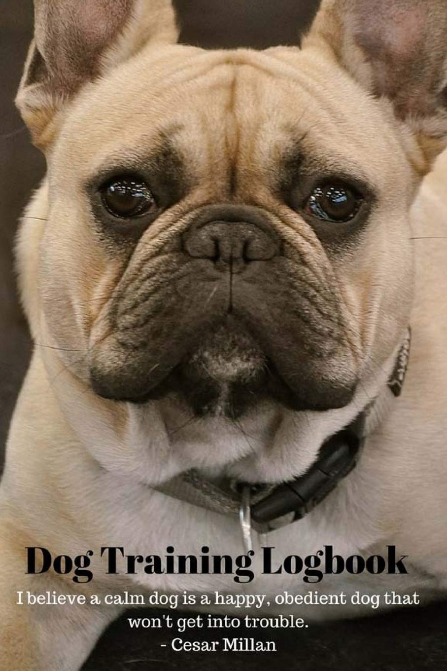 Dog Training Logbook I Believe A Calm Dog Is Happy Desertcart