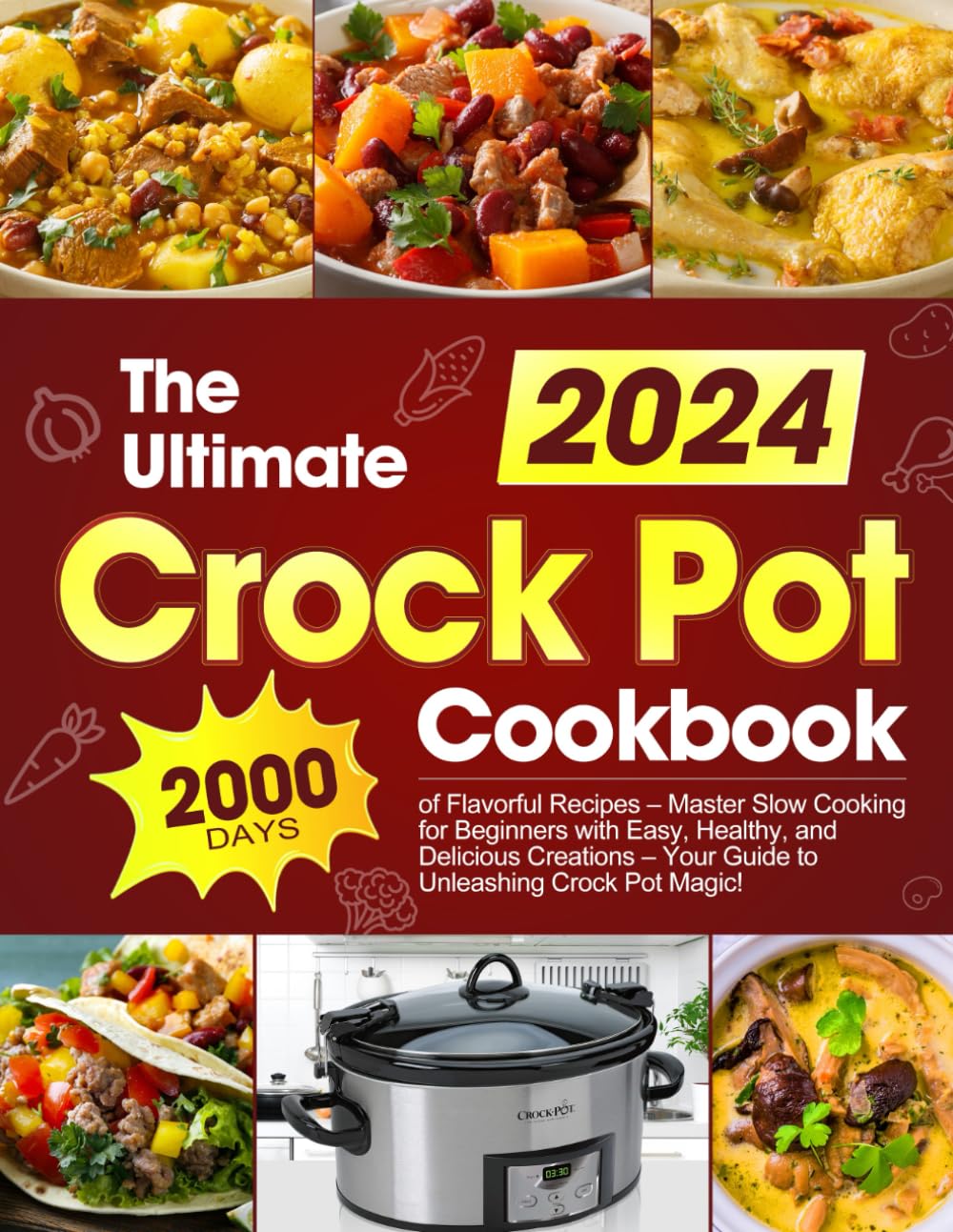 The Ultimate Crock Pot Cookbook 2000 Days of Flavorful Recipes