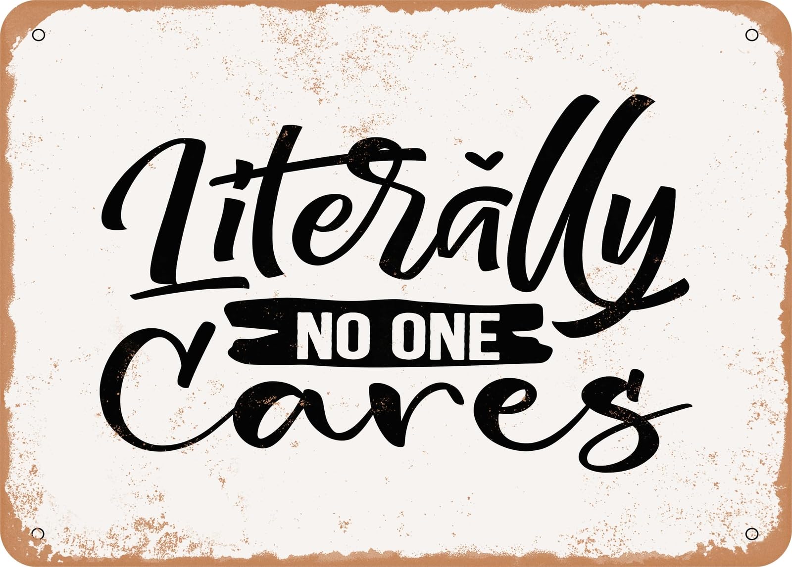 Miaomansenstore Metal Sign - Literally No One Cares - 5 - Vintage Rusty Look Sign Home Decor