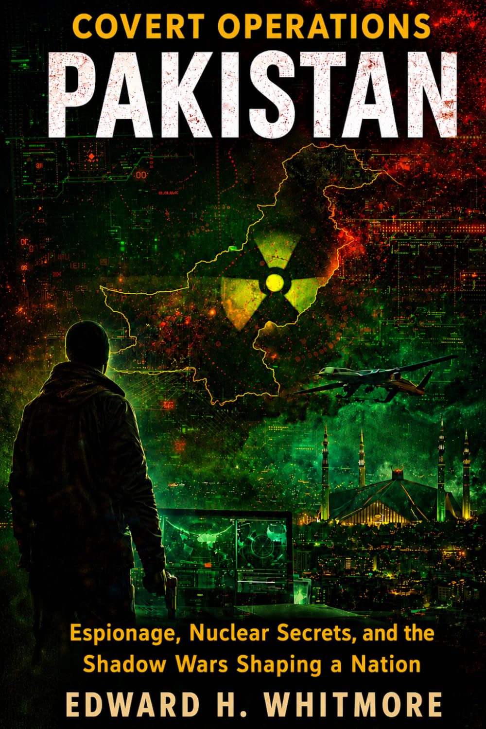 Covert Operations – Pakistan: Espionage, Nuclear Secrets, and the Shadow Wars Shaping a Nation (Covert Operations Series)