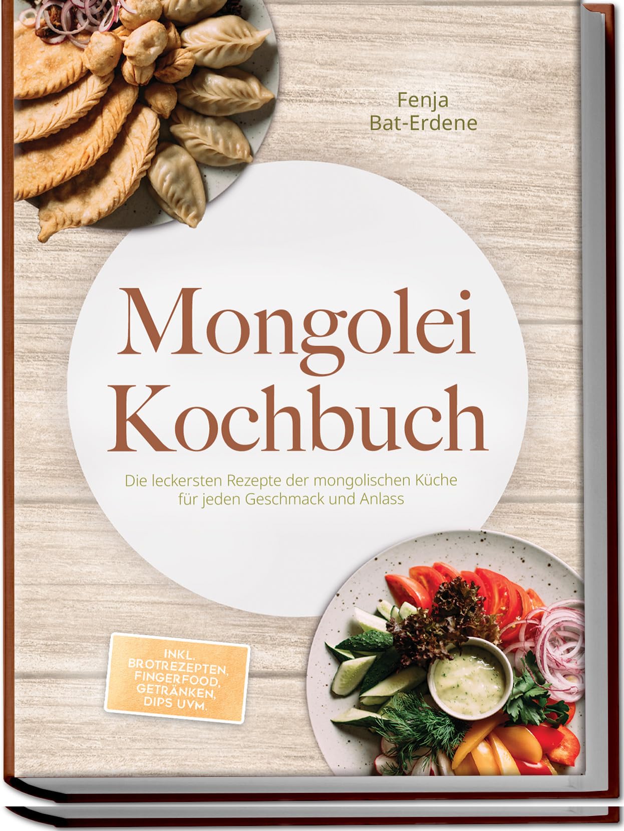Mongolei Kochbuch: Die leckersten Rezepte der mongolischen Küche für jeden Geschmack und Anlass - inkl. Brotrezepten, Fingerfood, Getränken, Dips uvm.