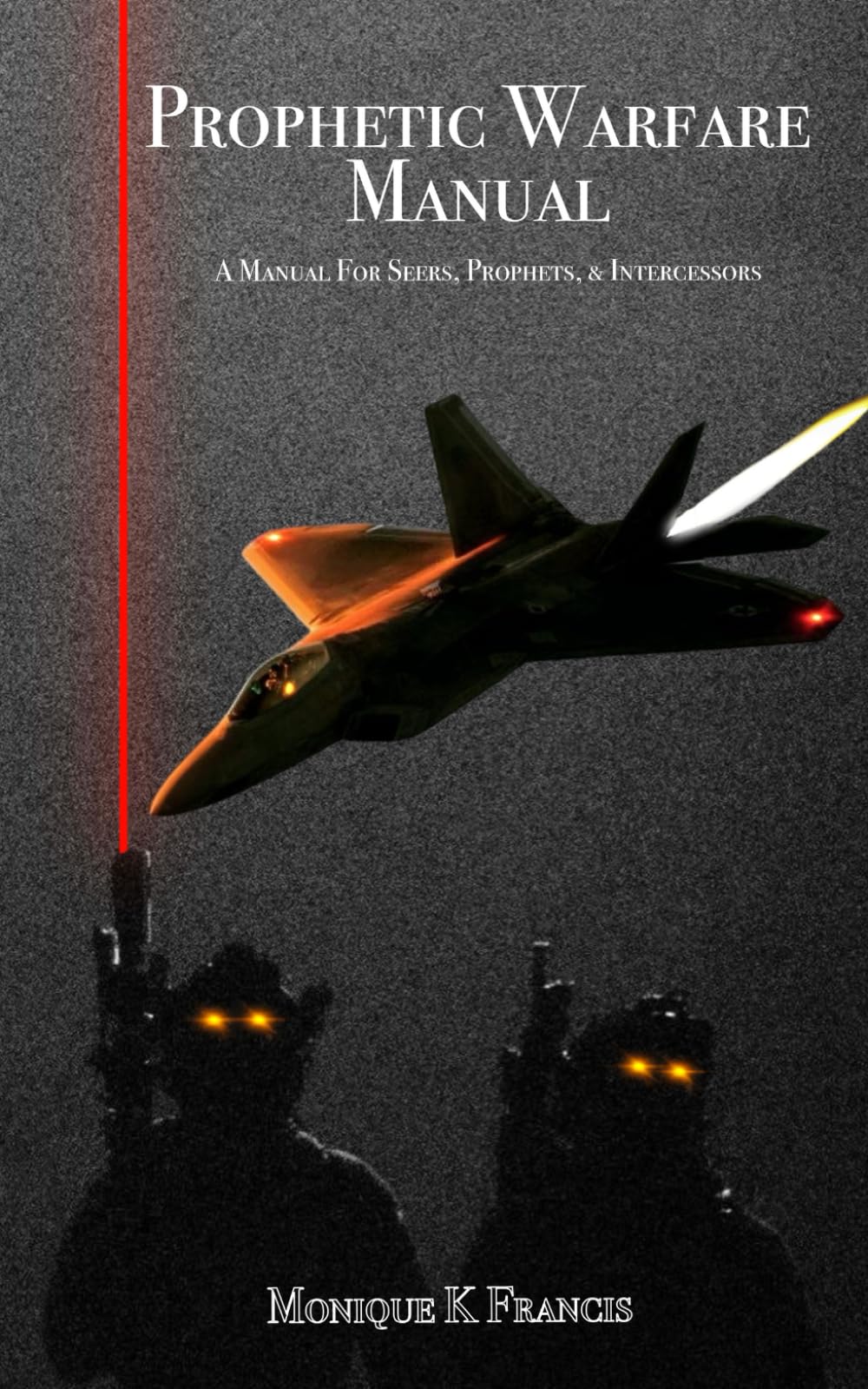 Prophetic Warfare Manual: A Manual for Seers, Prophets & Intercessors