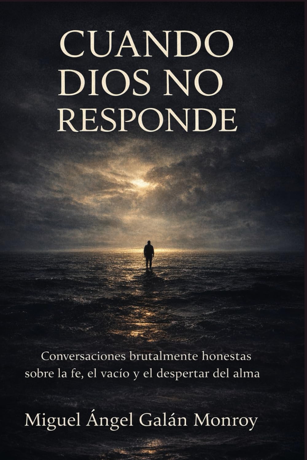 CUANDO DIOS NO RESPONDE: Conversaciones brutalmente honestas sobre la fe, el vacío y el despertar del alma