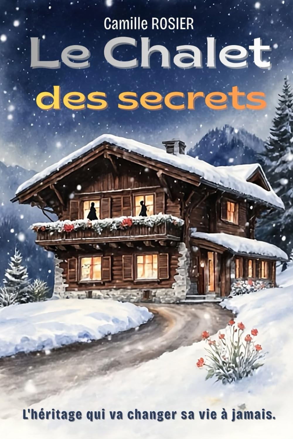 Le Chalet des Secrets: L'héritage qui va changer sa vie à jamais - Romance de Noël