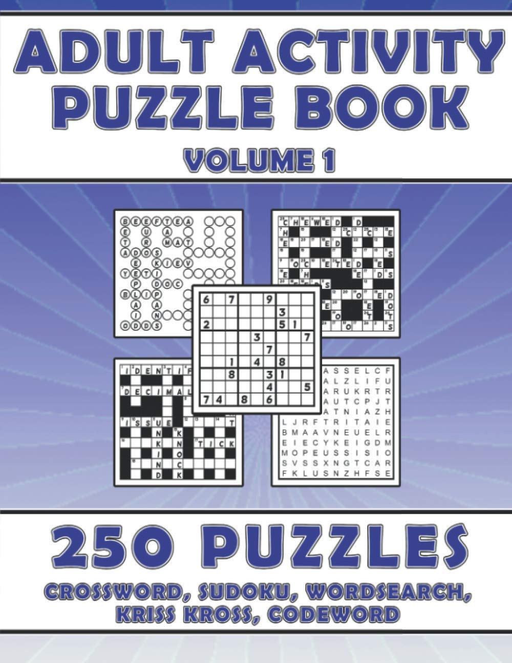 Adult Activity Puzzle Book Volume 1: 250 Puzzles - Crossword, Sudoku, Wordsearch, Kriss Kross and Codeword