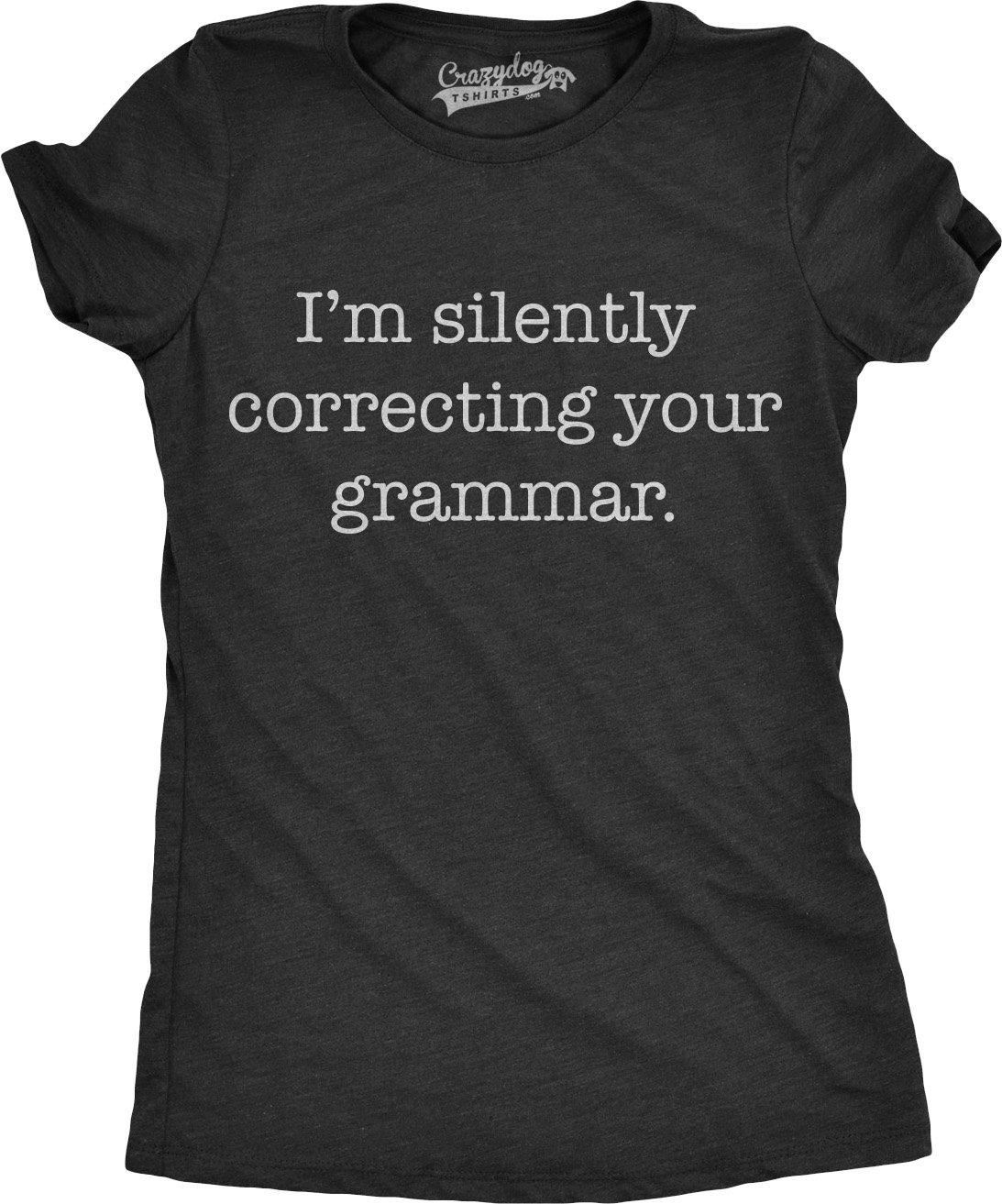 Crazy Dog T-ShirtsWomens Silently Correcting Your Grammar Funny T Shirt Nerdy Sarcastic Novelty Tee