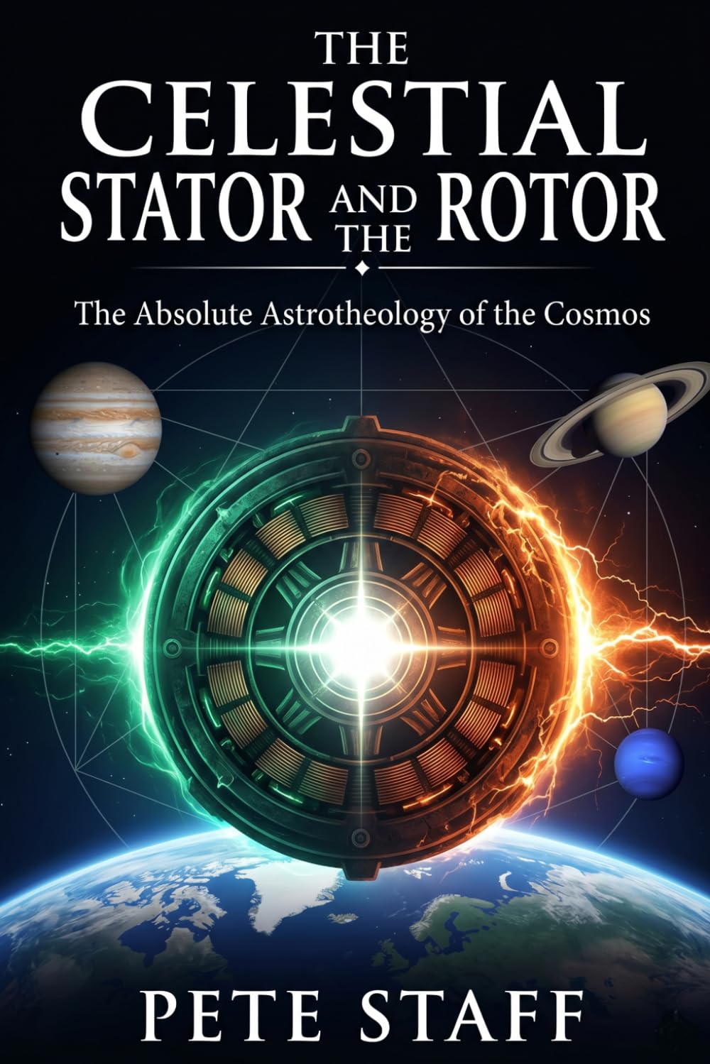 THE CELESTIAL STATOR AND THE ROTOR: The Absolute Astrotheology of the Cosmos (The Nine Volumes of the Aquarian Religion)