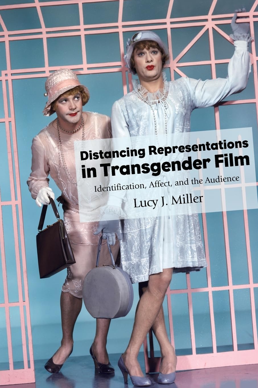 Distancing Representations in Transgender Film: Identification, Affect, and the Audience (SUNY series, Horizons of Cinema)