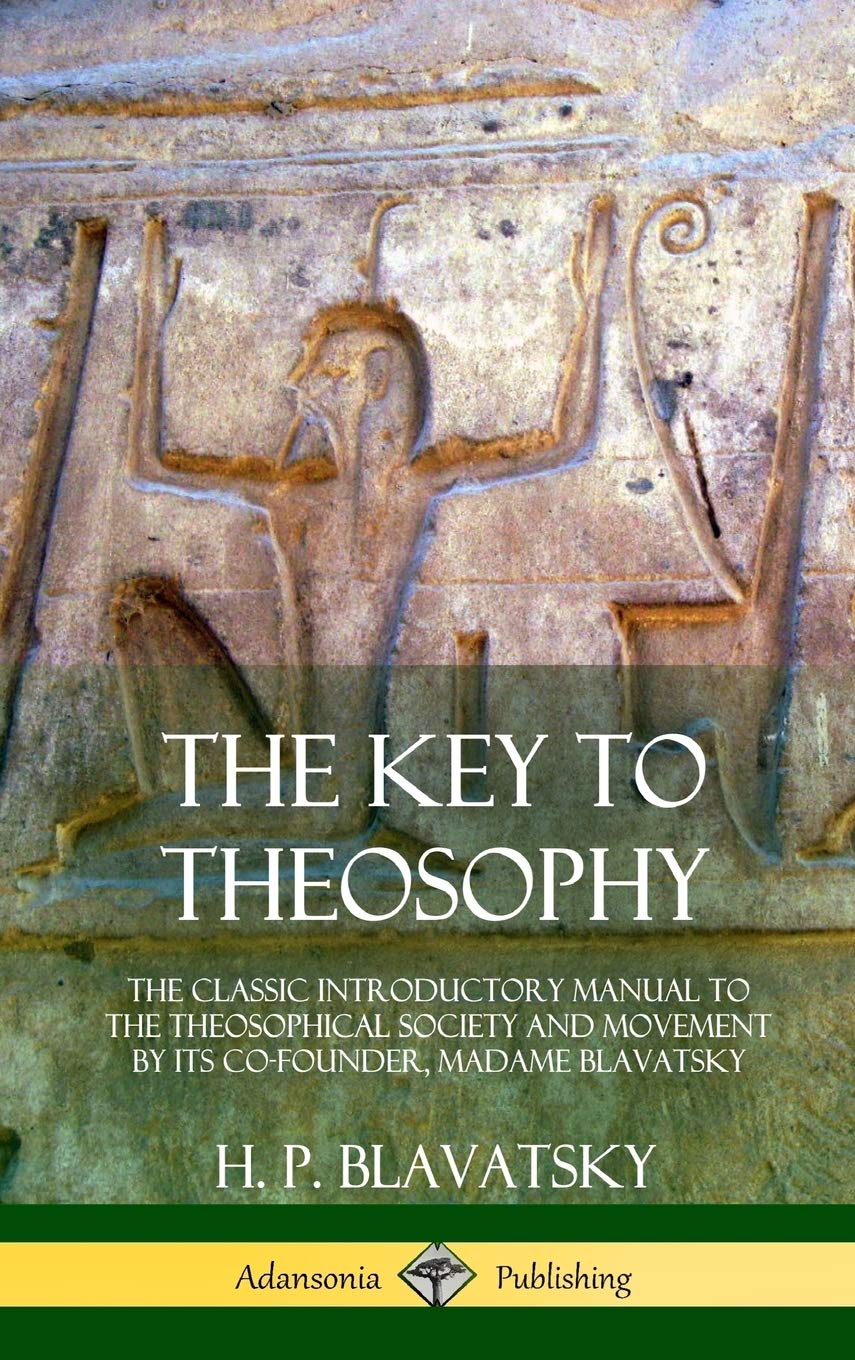 The Key to Theosophy: The Classic Introductory Manual to the Theosophical Society and Movement by Its Co-Founder, Madame Blavatsky (Hardcover)