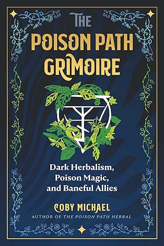The Poison Path Grimoire: Dark Herbalism, Poison Magic, and Baneful Allies - Paperback