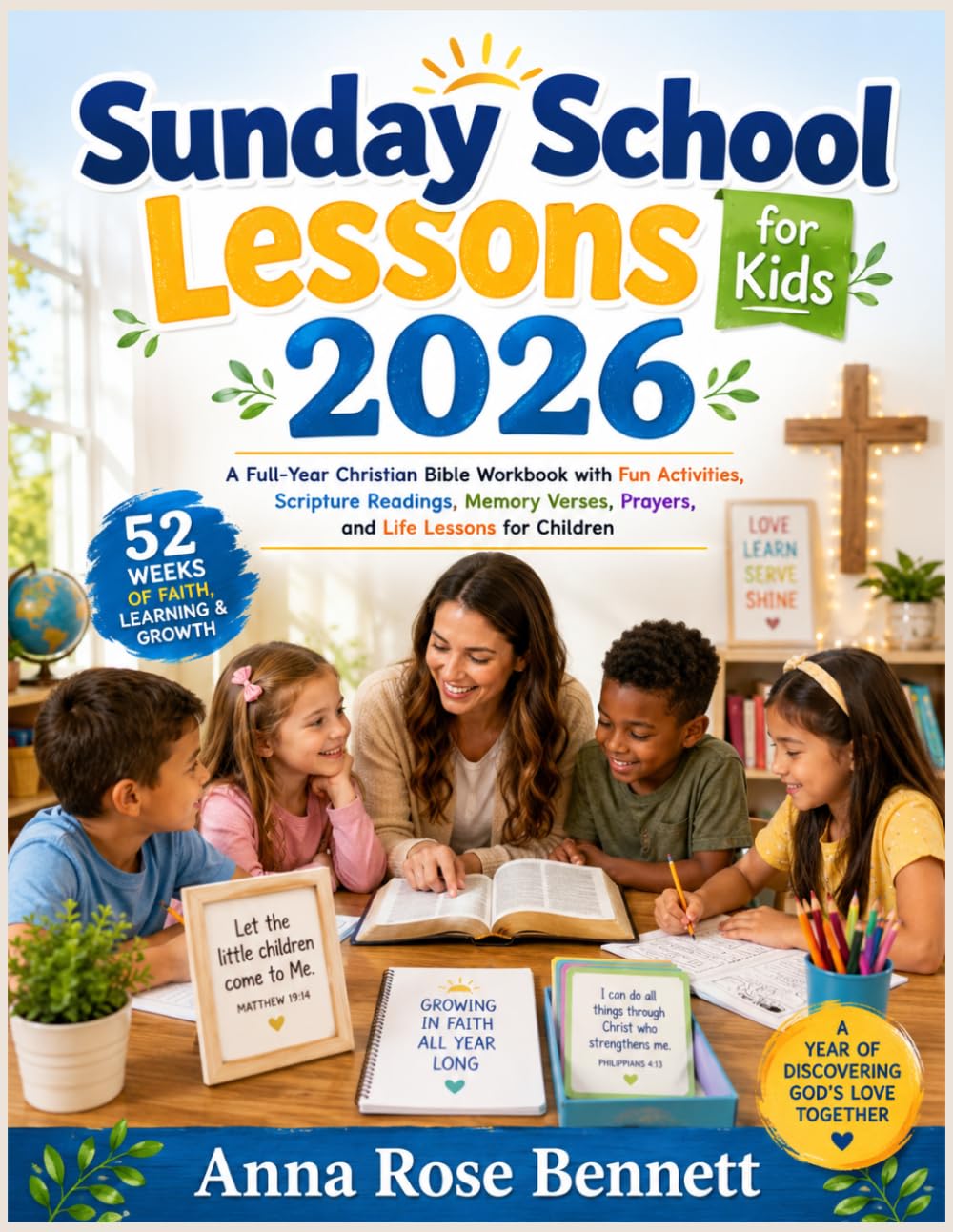 Sunday School Lessons for Kids 2026: A Full-Year Christian Bible Workbook with Fun Activities, Scripture Readings, Memory Verses, Prayers, and Life Lessons for Children