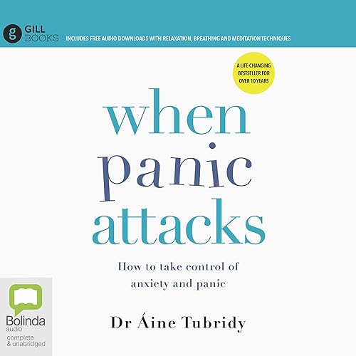 When Panic Attacks: How to take control of anxiety and panic