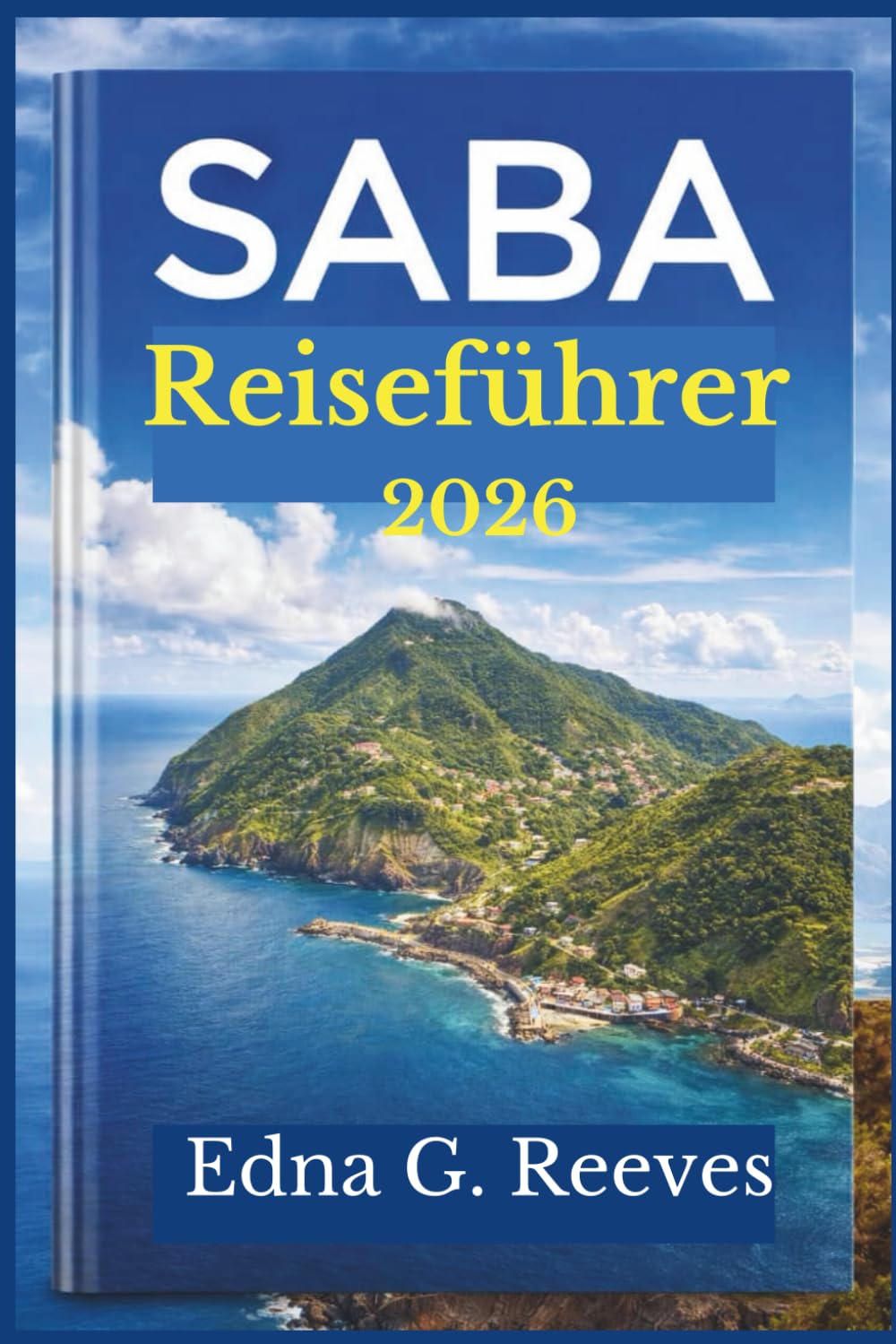 SABA Reiseführer 2026: Ihr umfassender Reiseführer zur Erkundung der Sehenswürdigkeiten, verborgenen Schätze, Kultur und Abenteuer auf Saba, der verborgenen Insel der Karibik.