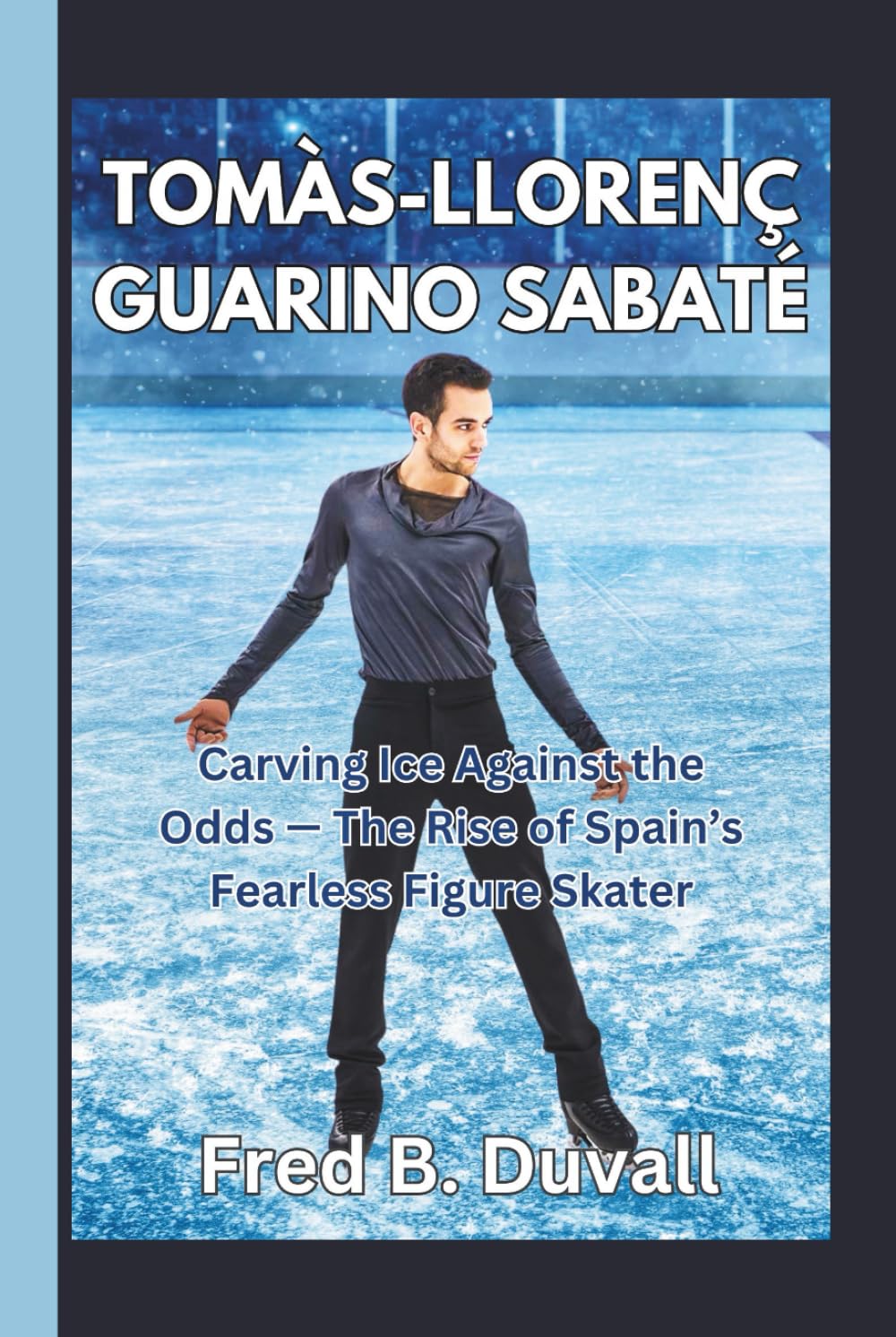 Tomàs-Llorenç Guarino Sabaté: Carving Ice Against the Odds — The Rise of Spain’s Fearless Figure Skater