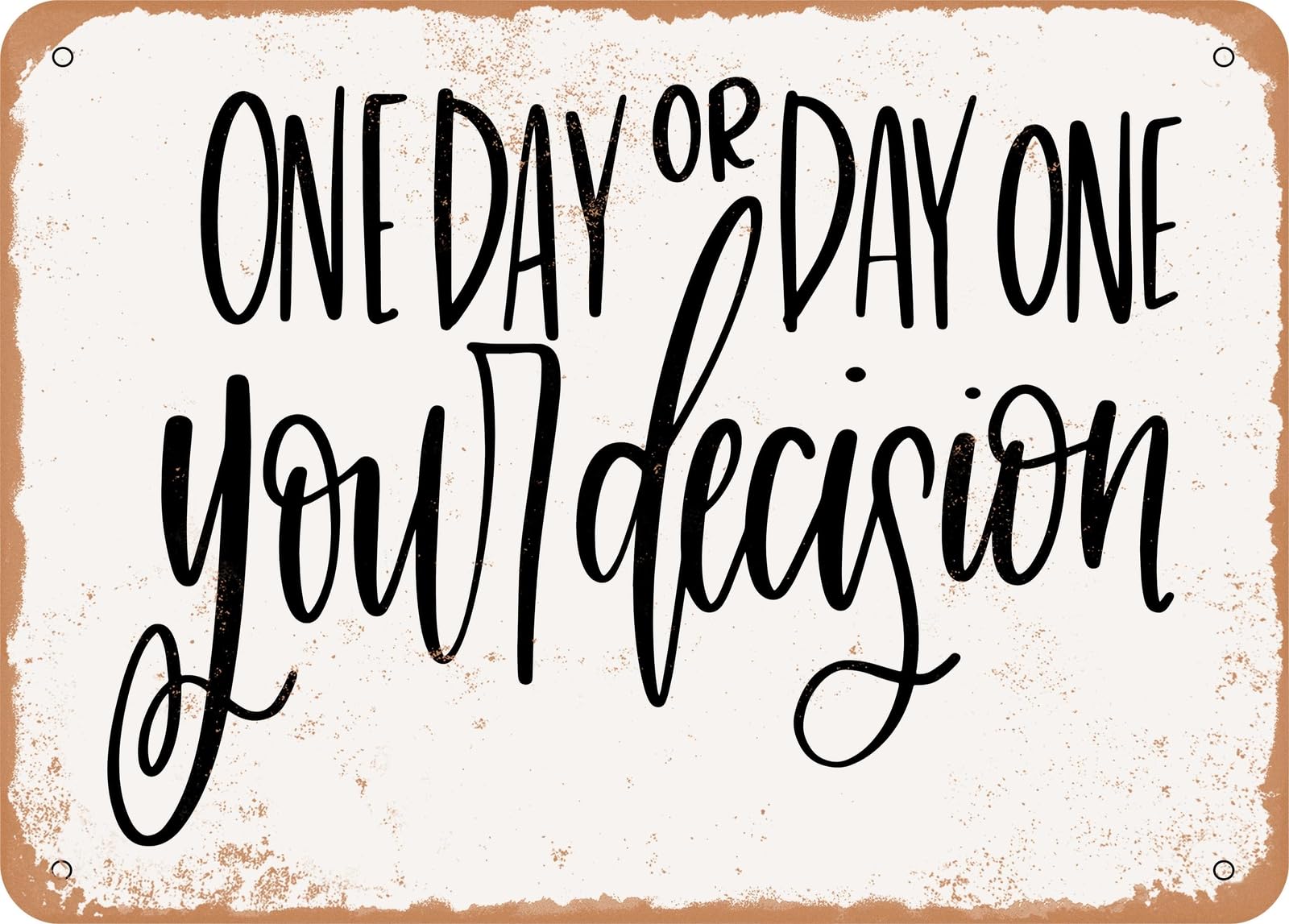 Metal Sign - One Day or Day One - Vintage Look Sign home decor