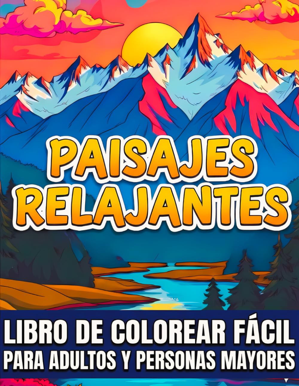Paisajes relajantes Libro de colorear fácil para adultos y personas mayores: Escenas sencillas inspiradas en la naturaleza: montañas serenas, mar, bosques majestuosos, ríos tranquilos y más.