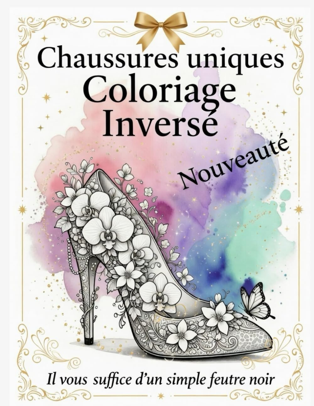 Chaussures Uniques: Coloriage Inversé: Un livre de dessin créatif pour adultes. Tracez les contours et les détails au feutre noir sur des aquarelles ... hauts i designs élégants pour la détente.
