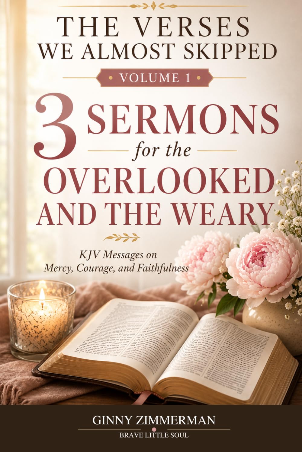 3 Sermons for the Overlooked and the Weary: KJV Messages on Mercy, Courage, and Faithfulness: 1 (The Verses We Almost Skipped)