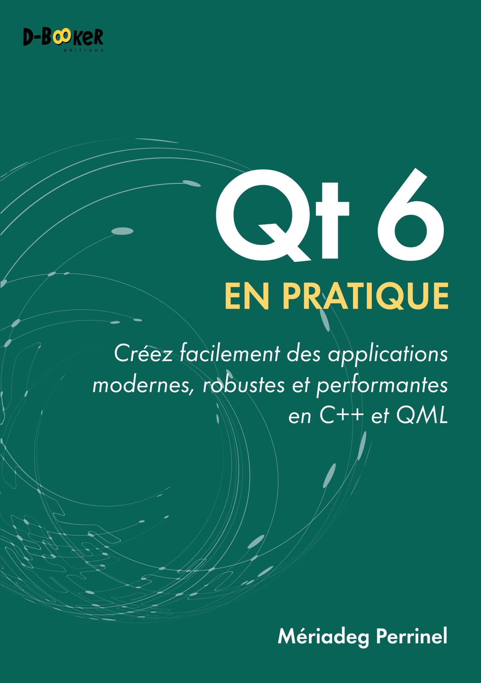 Qt 6 en pratique: Créez facilement des applications modernes, robustes et performantes en C++ et QML