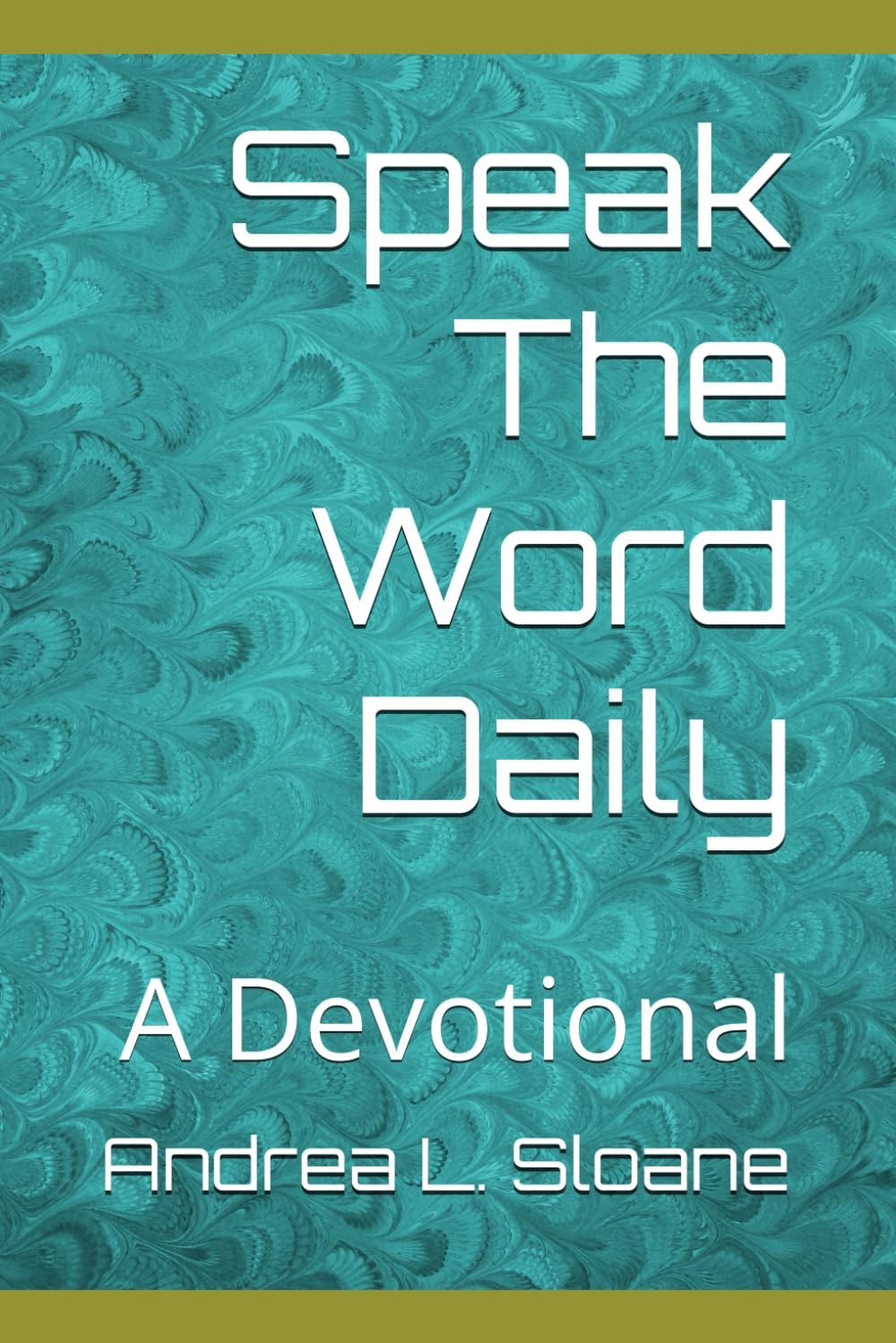 Speak The Word Daily: A Devotional