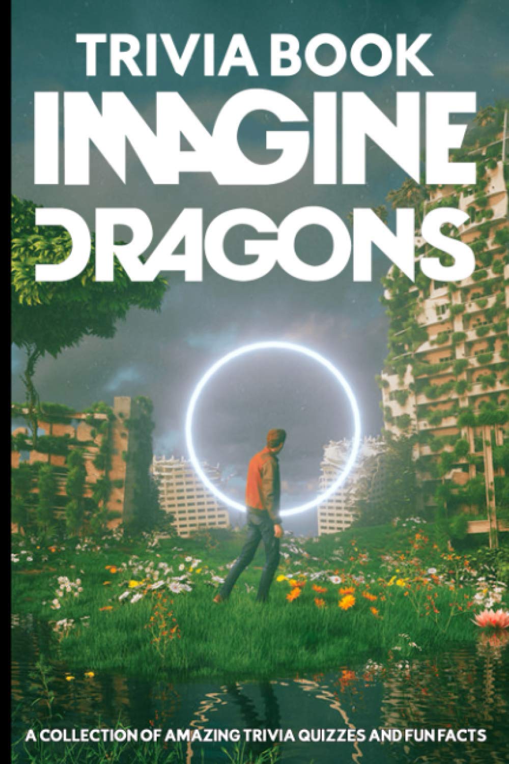 Quizzes Fun Facts Imagine Dragons Trivia Book: A Collection Of The Best Trivia From Imagine Dragons Perfectly Portable Pages