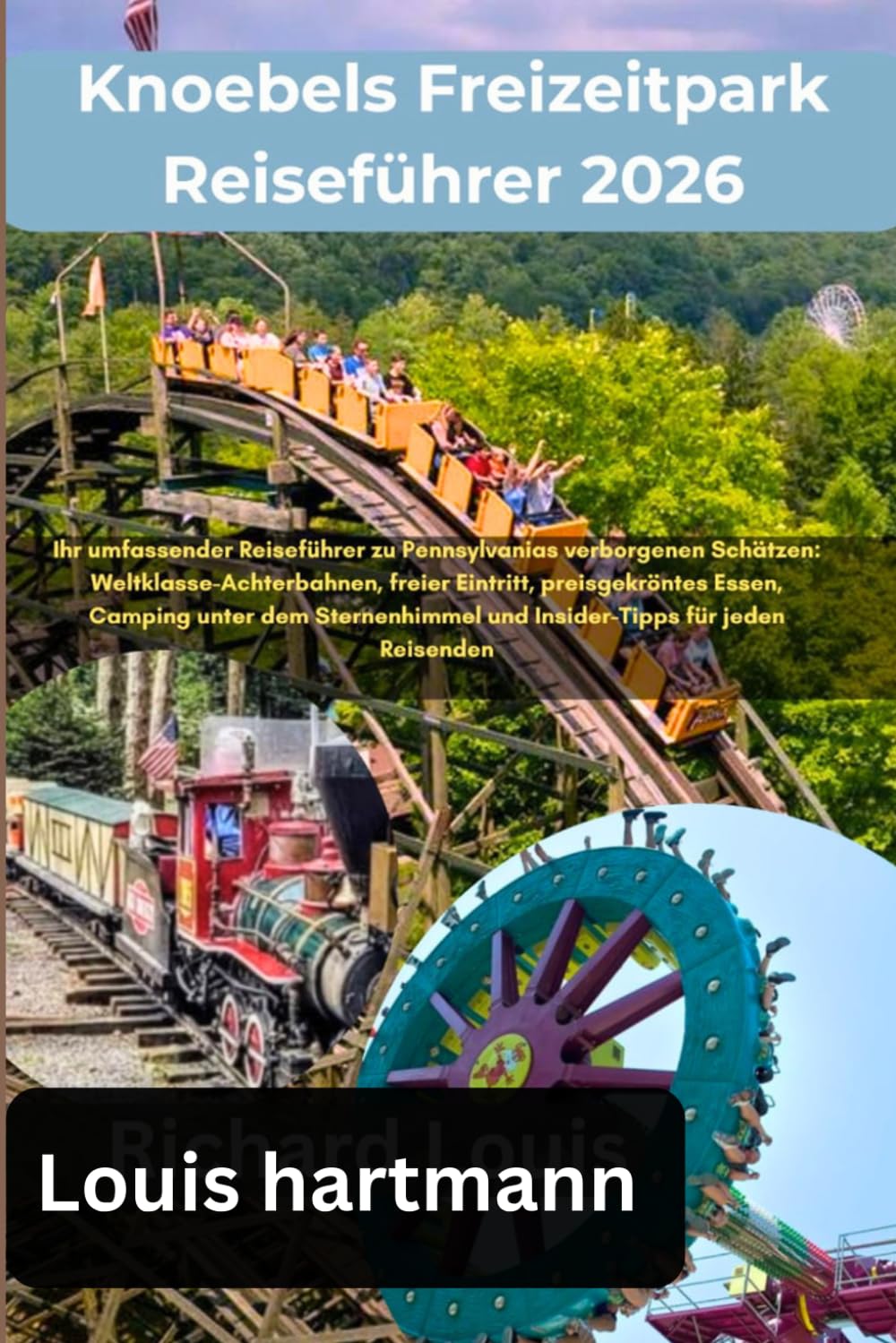 Knoebels Freizeitpark Reiseführer 2026: Ihr umfassender Reiseführer zu Pennsylvanias verborgenen Schätzen: Weltklasse-Achterbahnen, freier Eintritt, ... und Insider-Tipps für jeden Reisenden