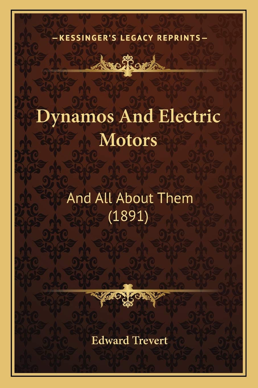 Dynamos And Electric Motors: And All About Them (1891)