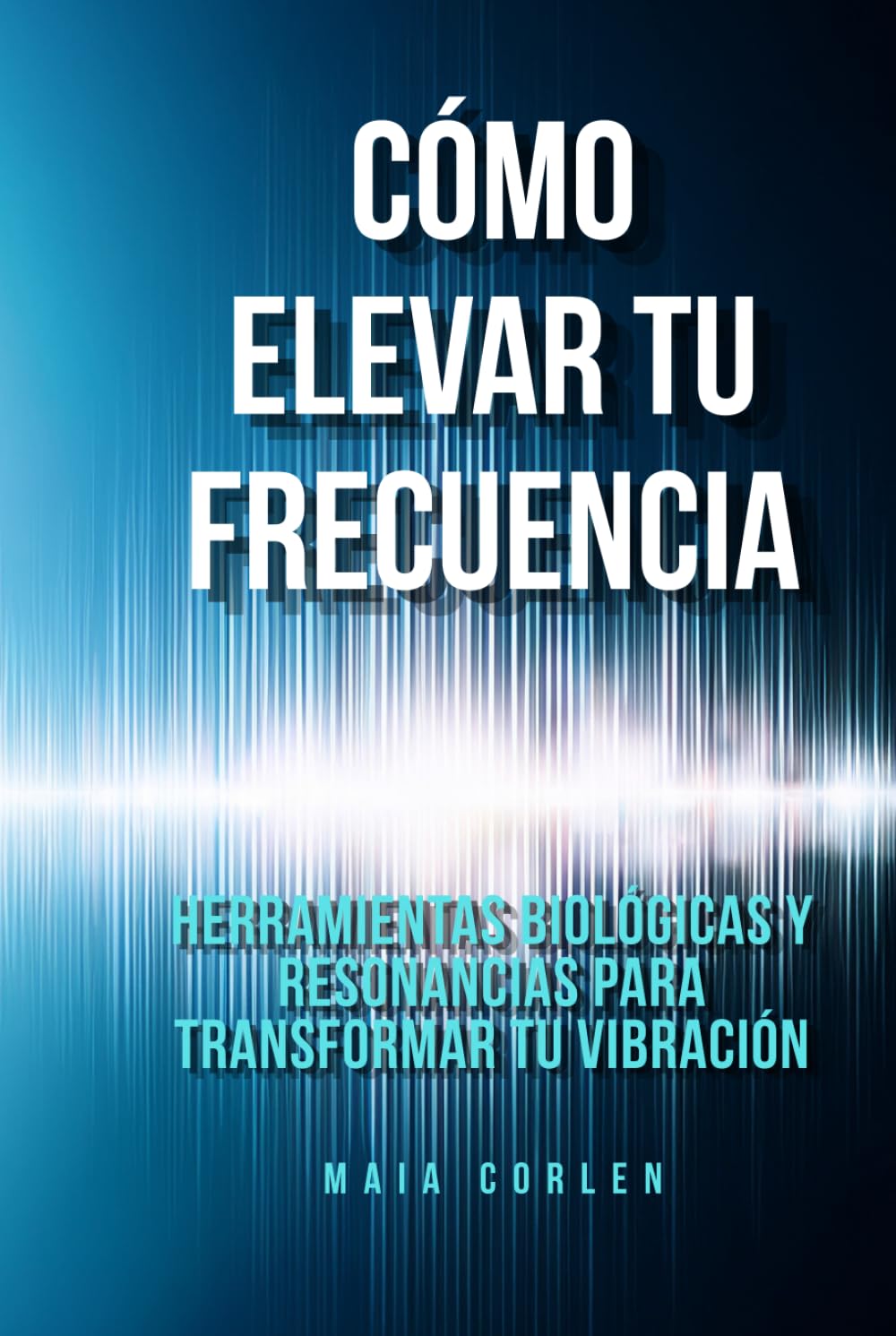 Cómo elevar tu frecuencia: Herramientas biológicas y resonancias para transformar tu vibración