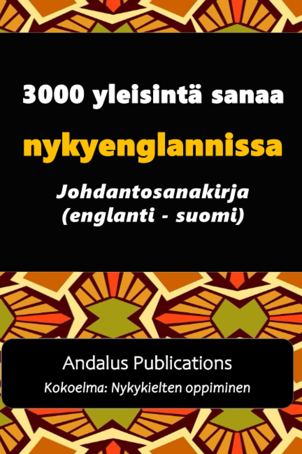 3000 yleisintä sanaa nykyenglannissa: Johdantosanakirja (englanti - suomi) (Kokoelma: Nykykielten oppiminen)