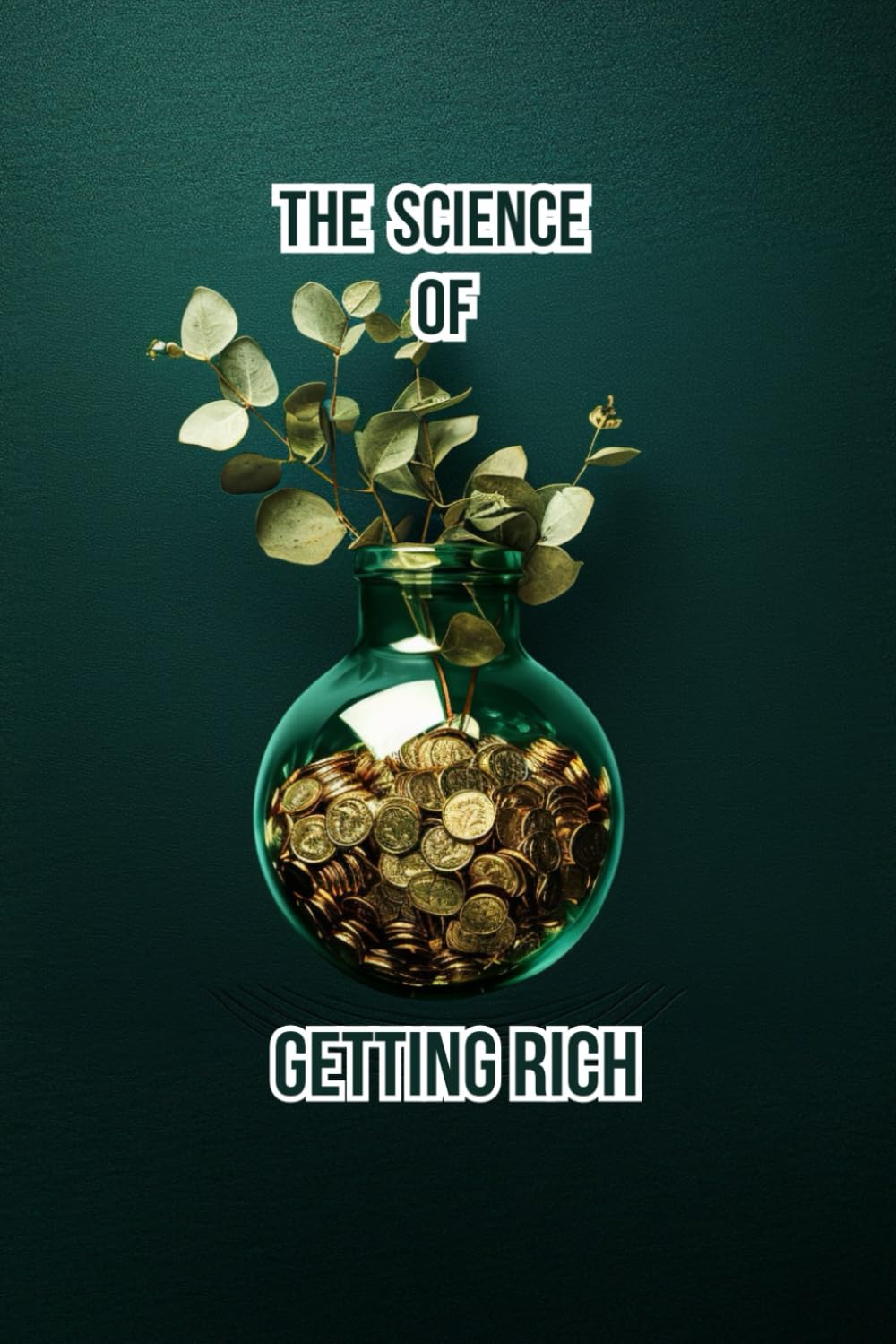 THE SCIENCE OF GETTING RICH