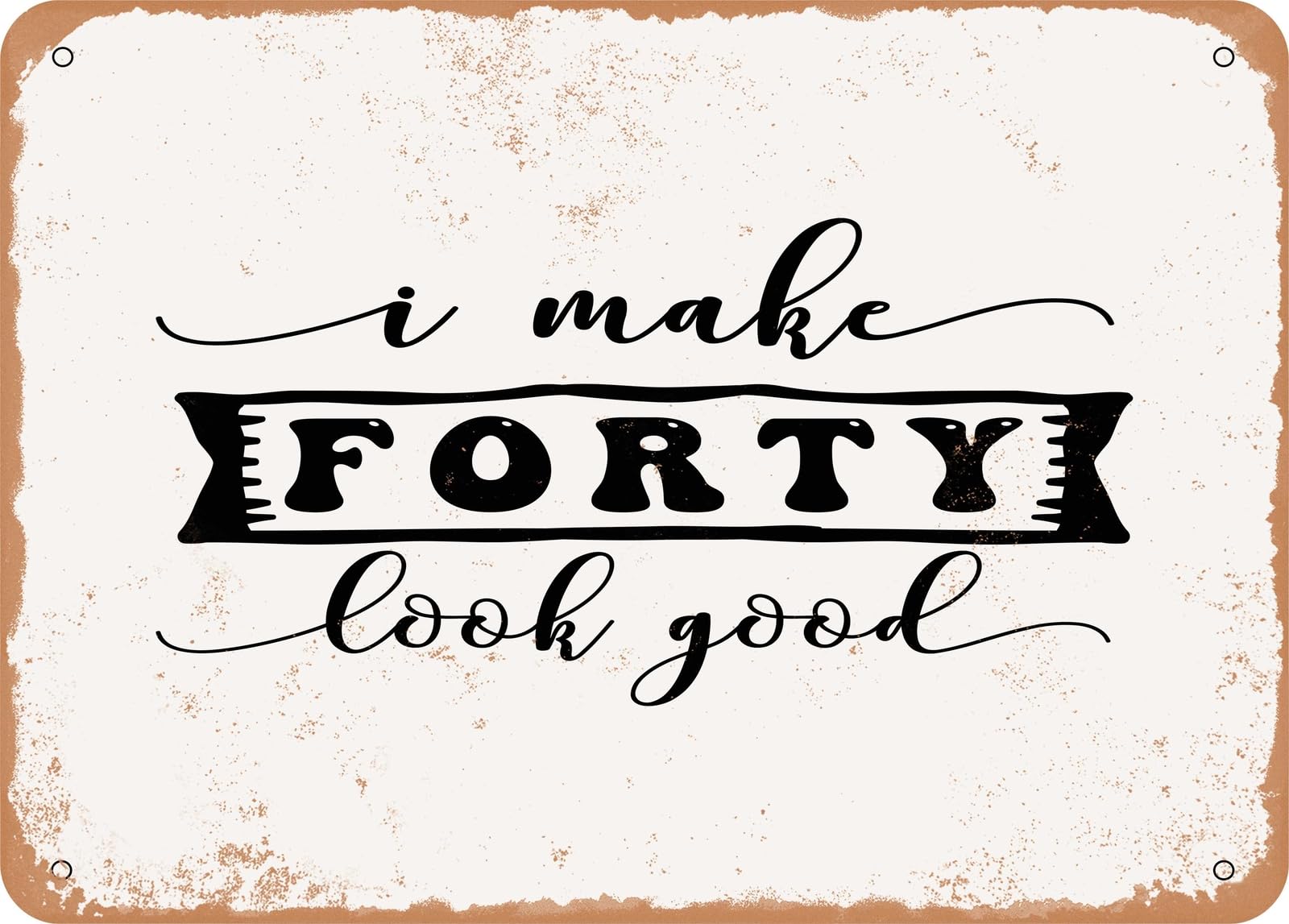 Miaomansenstore Metal Sign - I Make Forty Look Good - Vintage Look Sign Home Decor