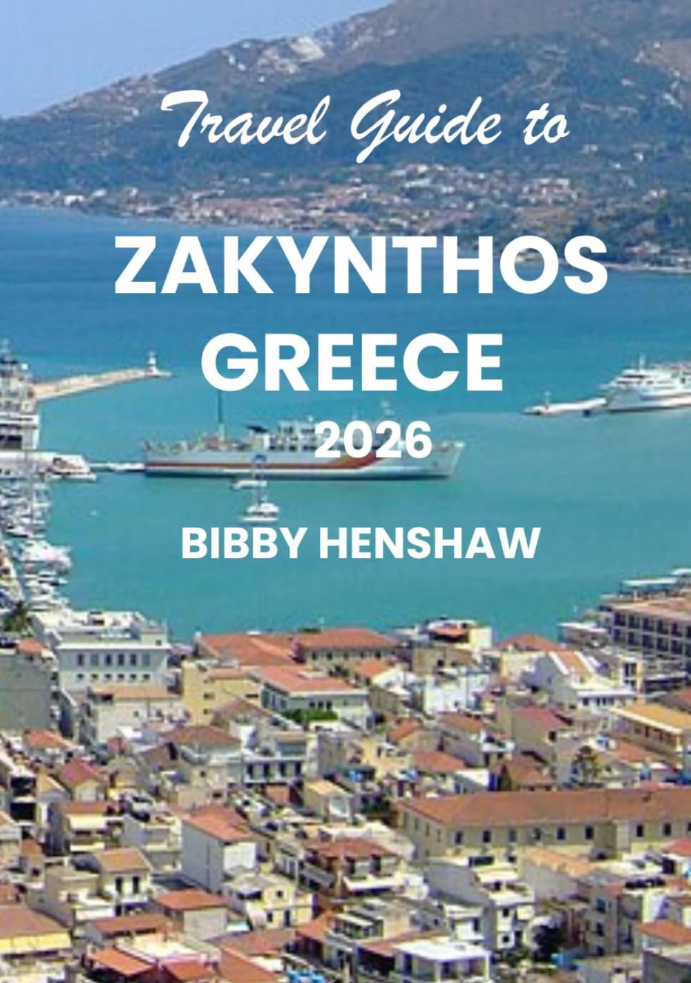Travel Guide to ZAKYNTHOS GREECE 2026: Hidden Beaches, Smart Travel Tips, Affordable Hotels, Must-See Attractions and Simple Itineraries for an Unforgettable Stay (EXOTIC TRAVELS)