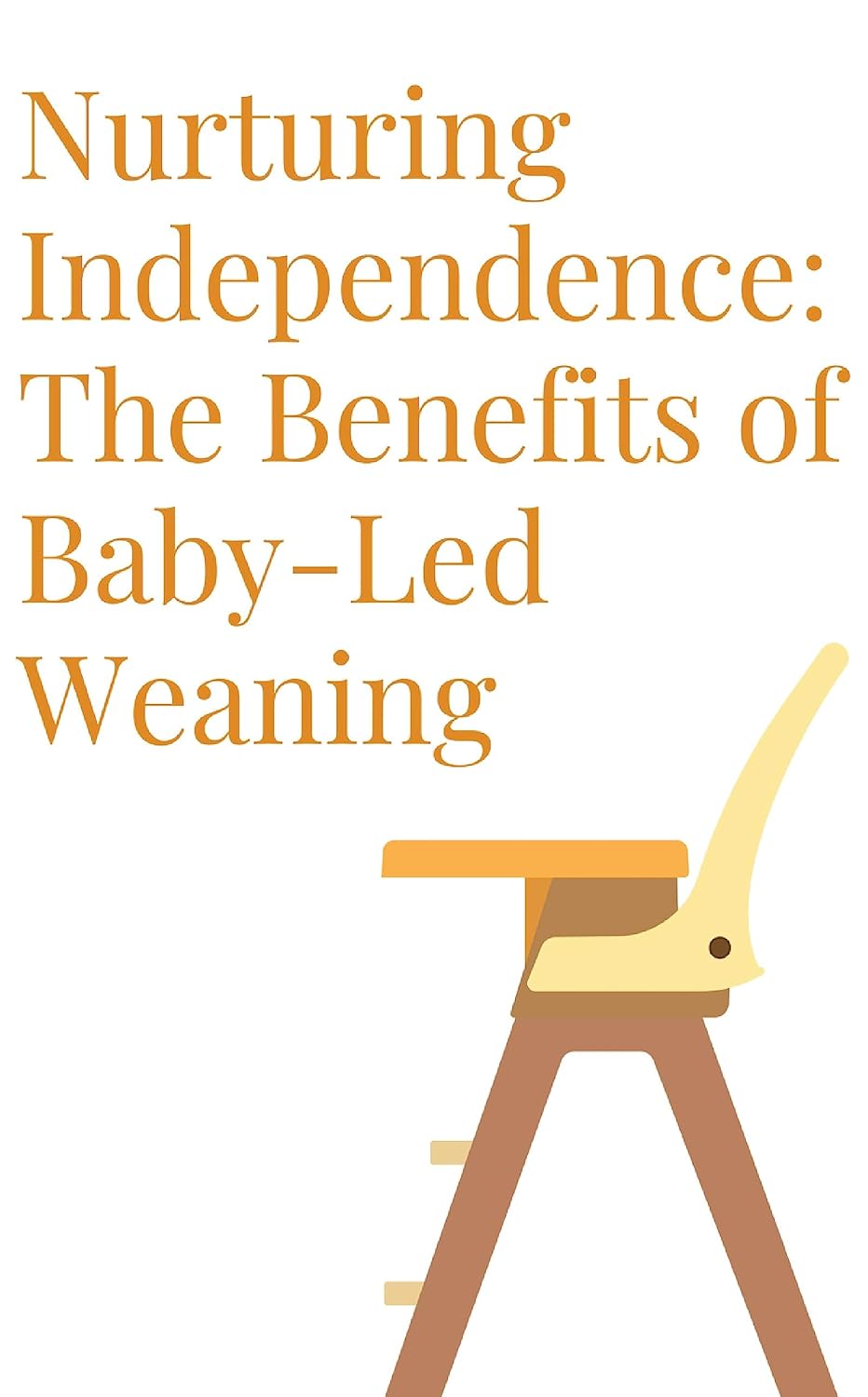 Nurturing Independence The Benefits of BabyLed Weaning