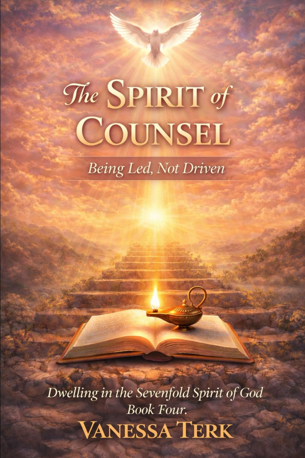 The Spirit of Counsel: Being Led, Not Driven: 4 (Dwelling in the Sevenfold Spirit of God)