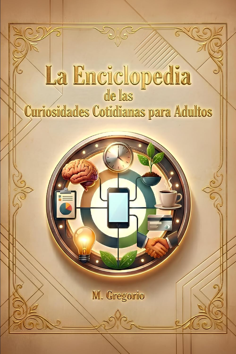 La Enciclopedia de las Curiosidades Cotidianas para Adultos: Descubre respuestas científicas e históricas a los misterios diarios: del cuerpo humano a los hábitos sociales, desmontando mitos.